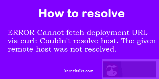 一招解决报错“Cannot fetch deployment URL via curl”! 一招解决报错“Cannot fetch deployment URL via curl”!