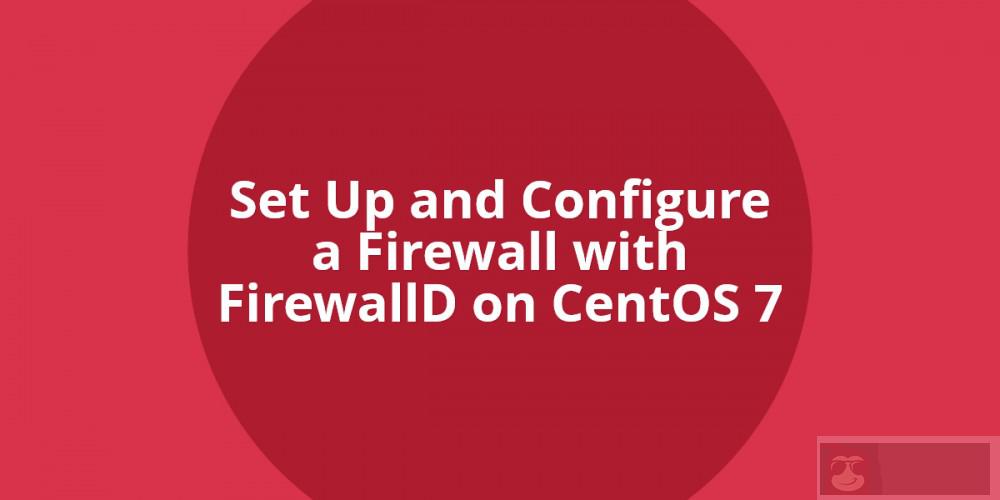 CentOS7 下 firewallD 简单上手 CentOS7 下 firewallD 简单上手